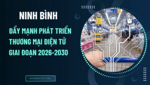 Ninh Bình: Đẩy mạnh phát triển thương mại điện tử giai đoạn 2026-2030