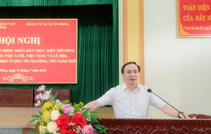 Ban Tuyên giáo và Dân vận Tỉnh ủy  phối hợp với Ban Thường vụ Đảng ủy xã Xuân Hồng tổ chức Hội nghị tuyên truyền, vận động Nhân dân thực hiện nếp sống văn minh trong việc cưới, việc tang và lễ hội; nhận diện một số hiện tượng tín ngưỡng, tôn giáo mới.